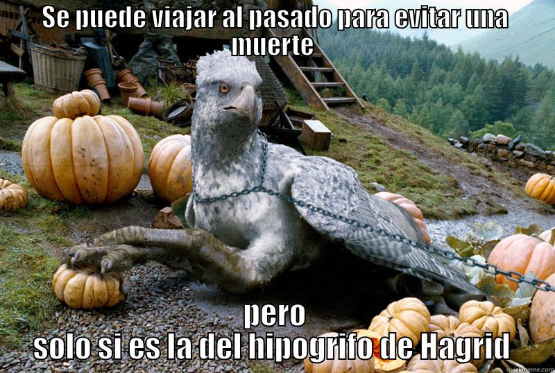 SE PUEDE VIAJAR AL PASADO PARA EVITAR UNA MUERTE  PERO SOLO SI ES LA DEL HIPOGRIFO DE HAGRID  Misc