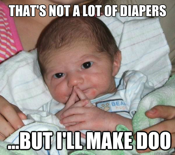 That's not a lot of diapers  ...but i'll make doo  Baby Boss