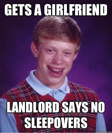 Gets a girlfriend Landlord says no sleepovers  Bad Luck Brian