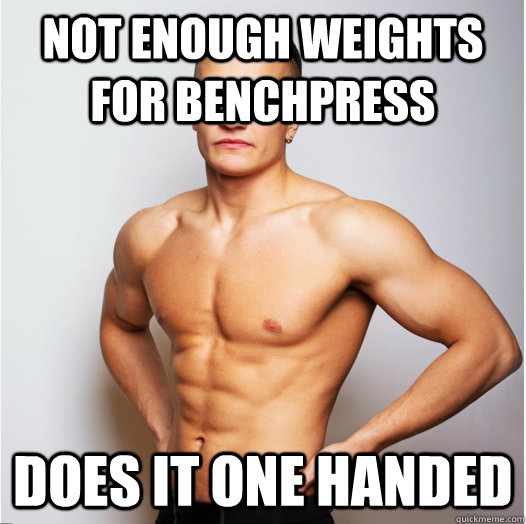 NOT ENOUGH WEIGHTS FOR BENCHPRESS DOES IT ONE HANDED  