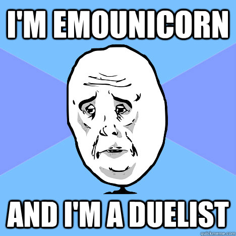 I'm emounicorn And I'm a duelist  Okay Guy