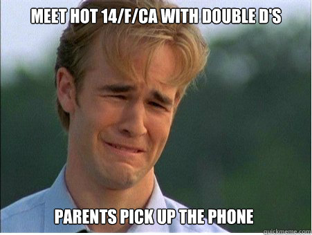 Meet hot 14/f/ca with double d's parents pick up the phone  1990s Problems