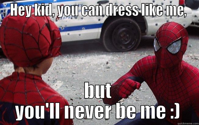 Spiderman tellin' it like it is - HEY KID, YOU CAN DRESS LIKE ME, BUT YOU'LL NEVER BE ME :) Misc