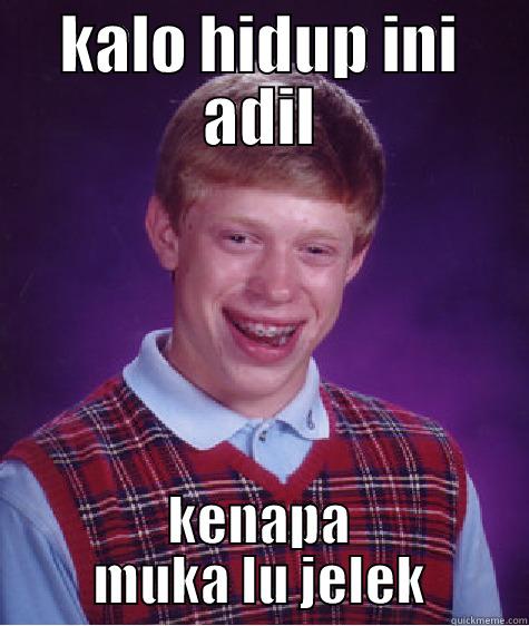 KALO HIDUP INI ADIL KENAPA MUKA LU JELEK Bad Luck Brian