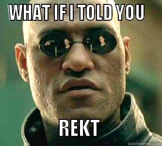 GGGGG GGGGGG - WHAT IF I TOLD YOU                   REKT                Matrix Morpheus