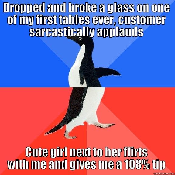 DROPPED AND BROKE A GLASS ON ONE OF MY FIRST TABLES EVER, CUSTOMER SARCASTICALLY APPLAUDS CUTE GIRL NEXT TO HER FLIRTS WITH ME AND GIVES ME A 108% TIP Socially Awkward Awesome Penguin