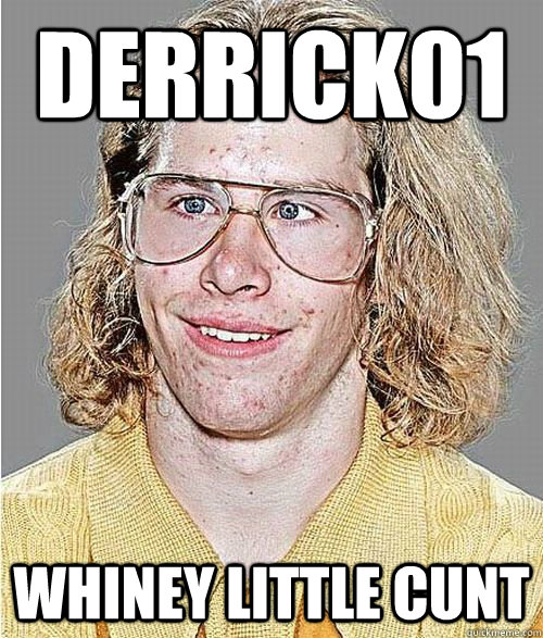 derrick01 whiney little cunt    NeoGAF Asshole