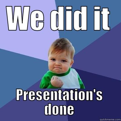 WE DID IT PRESENTATION'S DONE Success Kid