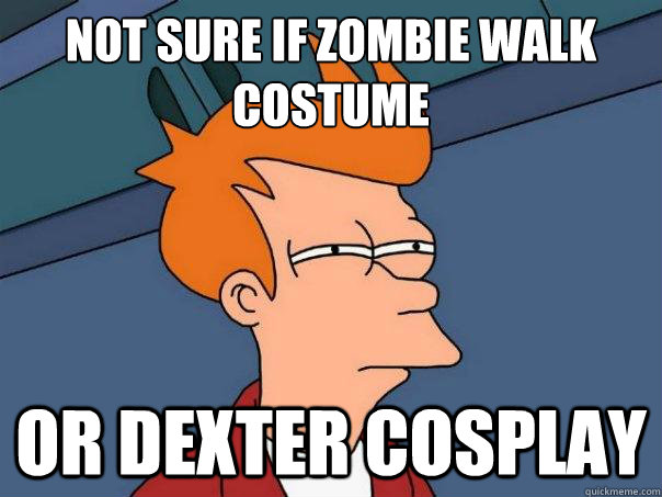 Not sure if Zombie Walk costume Or Dexter cosplay - Not sure if Zombie Walk costume Or Dexter cosplay  Futurama Fry