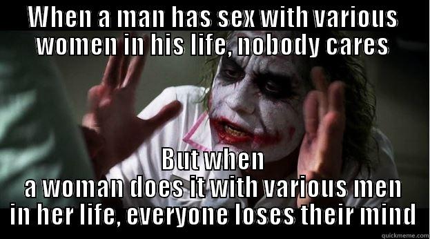 WHEN A MAN HAS SEX WITH VARIOUS WOMEN IN HIS LIFE, NOBODY CARES BUT WHEN A WOMAN DOES IT WITH VARIOUS MEN IN HER LIFE, EVERYONE LOSES THEIR MIND Joker Mind Loss