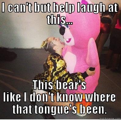 I CAN'T BUT HELP LAUGH AT THIS... THIS BEAR'S LIKE I DON'T KNOW WHERE THAT TONGUE'S BEEN. Misc