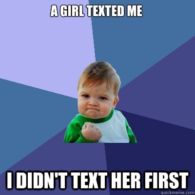 A girl texted me I didn't text her first  Success Kid