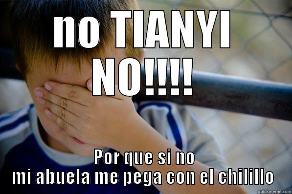 sea necio guevon - NO TIANYI NO!!!! POR QUE SI NO MI ABUELA ME PEGA CON EL CHILILLO  Confession kid