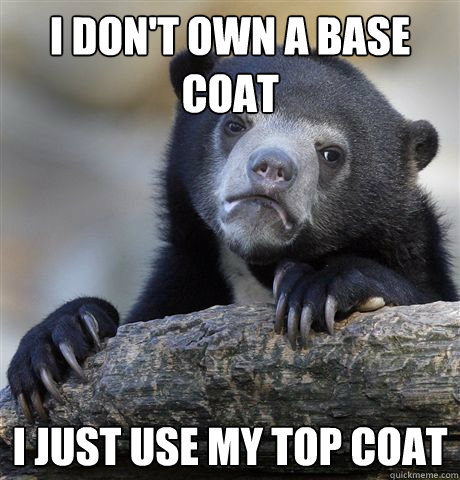 I don't own a base coat I just use my top coat  Confession Bear