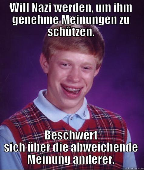 WILL NAZI WERDEN, UM IHM GENEHME MEINUNGEN ZU SCHÜTZEN. BESCHWERT SICH ÜBER DIE ABWEICHENDE MEINUNG ANDERER. Bad Luck Brian