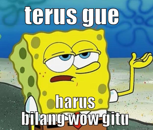 terus gue harus bilang wow gitu - TERUS GUE  HARUS BILANG WOW GITU Tough Spongebob