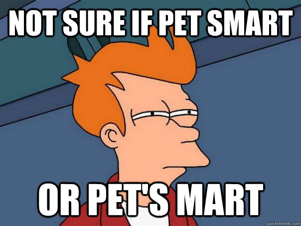 Not sure if pet smart Or pet's mart  Futurama Fry