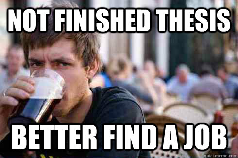 NOT FINISHED THESIS BETTER FIND A JOB - NOT FINISHED THESIS BETTER FIND A JOB  Lazy College Senior