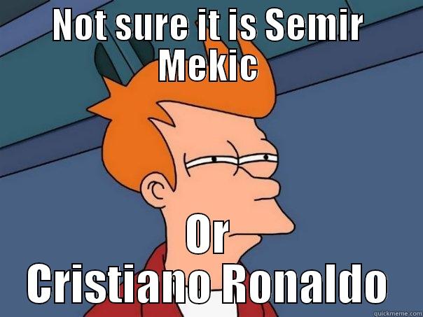 Semir Mekic - NOT SURE IT IS SEMIR MEKIC OR CRISTIANO RONALDO Futurama Fry