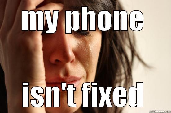 MY PHONE ISN'T FIXED First World Problems