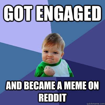 Got engaged And became a meme on reddit  Success Kid