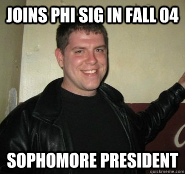 joins phi sig in fall 04 sophomore president  - joins phi sig in fall 04 sophomore president   Dan in Real Life