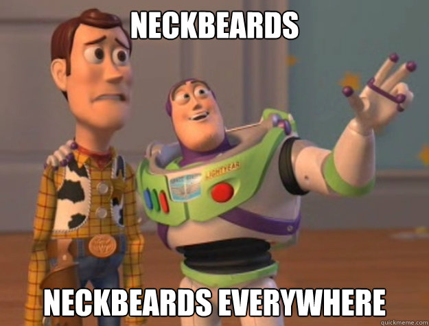 Neckbeards  Neckbeards everywhere  Buzz Lightyear