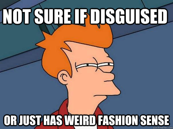 Not sure if disguised Or just has weird fashion sense - Not sure if disguised Or just has weird fashion sense  Futurama Fry