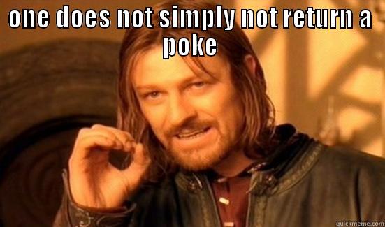 ONE DOES NOT SIMPLY NOT RETURN A POKE  Boromir