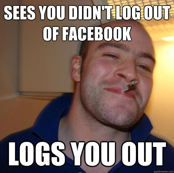 Sees you didn't log out of Facebook Logs you out - Sees you didn't log out of Facebook Logs you out  Misc