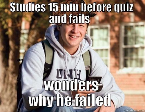 STUDIES 15 MIN BEFORE QUIZ AND FAILS   WONDERS WHY HE FAILED  College Freshman