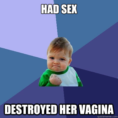 had sex destroyed her vagina  Success Kid