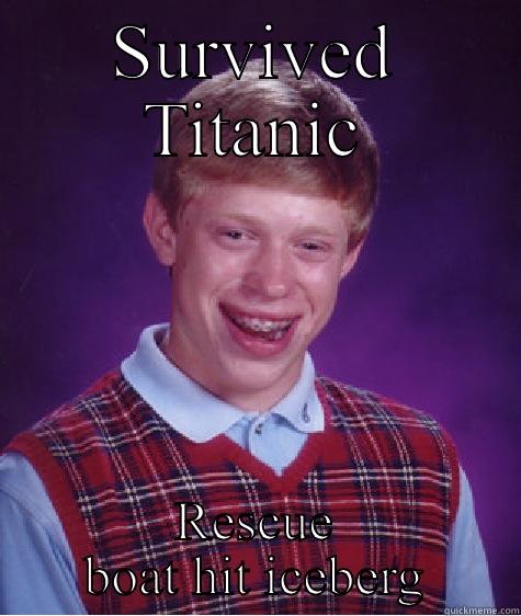 SURVIVED TITANIC RESCUE BOAT HIT ICEBERG Bad Luck Brian