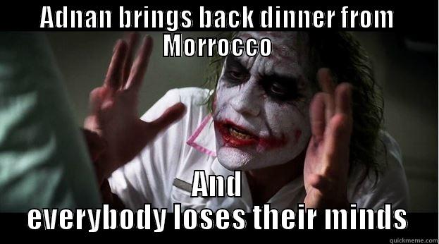 ADNAN BRINGS BACK DINNER FROM MORROCCO AND EVERYBODY LOSES THEIR MINDS Joker Mind Loss