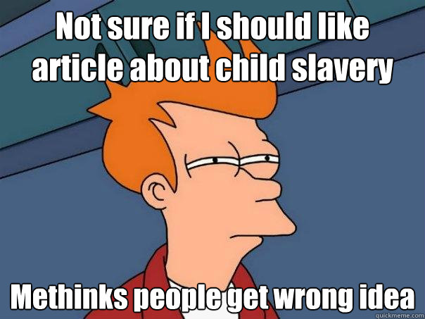 Not sure if I should like article about child slavery Methinks people get wrong idea  Futurama Fry