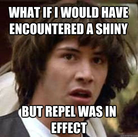 what if i would have encountered a shiny but repel was in effect  conspiracy keanu