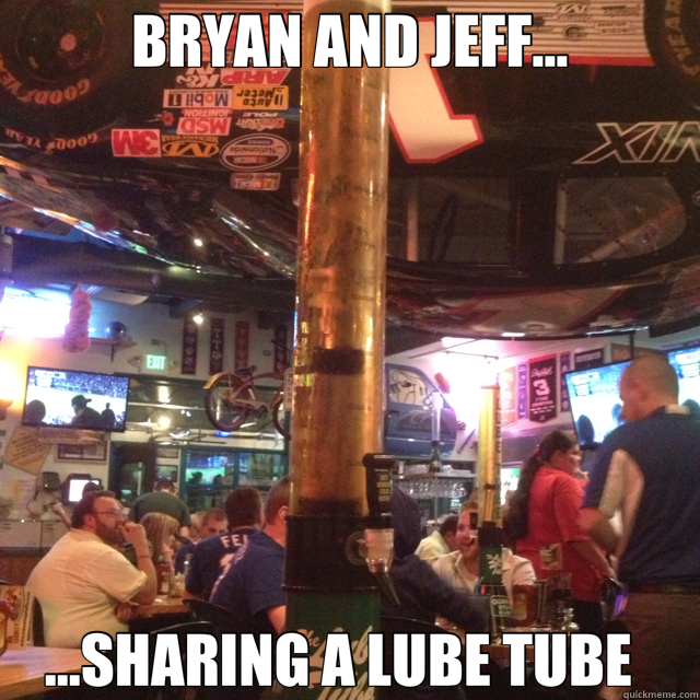 BRYAN AND JEFF... ...SHARING A LUBE TUBE   - BRYAN AND JEFF... ...SHARING A LUBE TUBE    lune tube