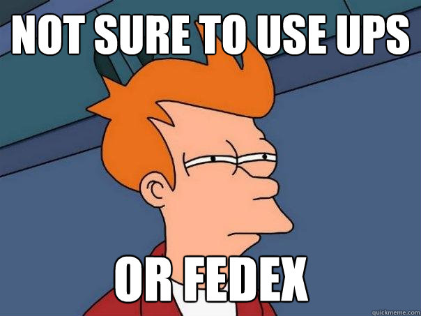 not sure to use ups or fedex  Futurama Fry