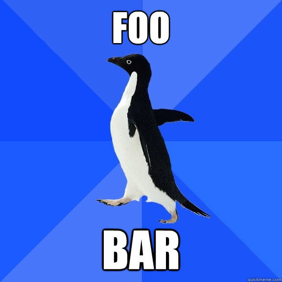 foo bar  Socially Awkward Penguin