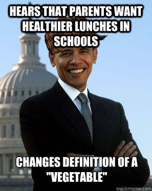 HEARS THAT PARENTS WANT HEALTHIER LUNCHES IN SCHOOLS CHANGES DEFINITION OF A 