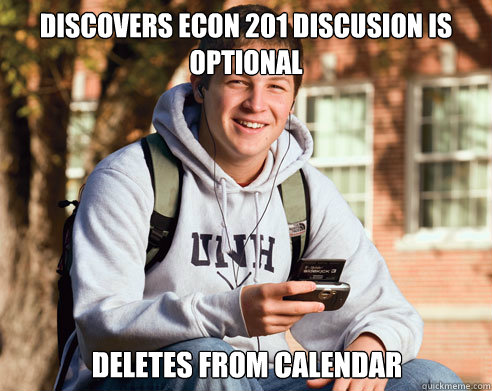 Discovers Econ 201 discusion is optional Deletes from calendar  College Freshman