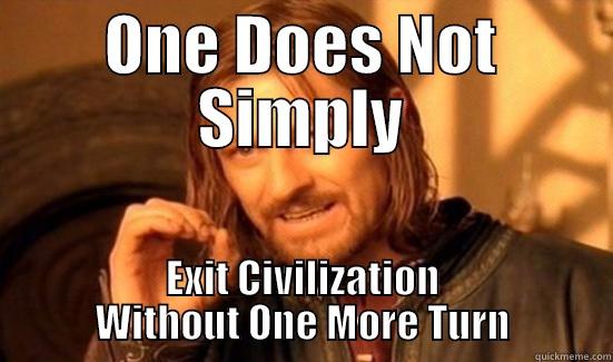 Boromir Plays Civ6 - ONE DOES NOT SIMPLY EXIT CIVILIZATION WITHOUT ONE MORE TURN Boromir