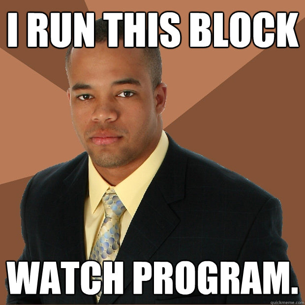 I RUN THIS BLOCK WATCH PROGRAM.  Successful Black Man