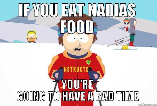 IF YOU EAT NADIAS FOOD YOU'RE GOING TO HAVE A BAD TIME Super Cool Ski Instructor