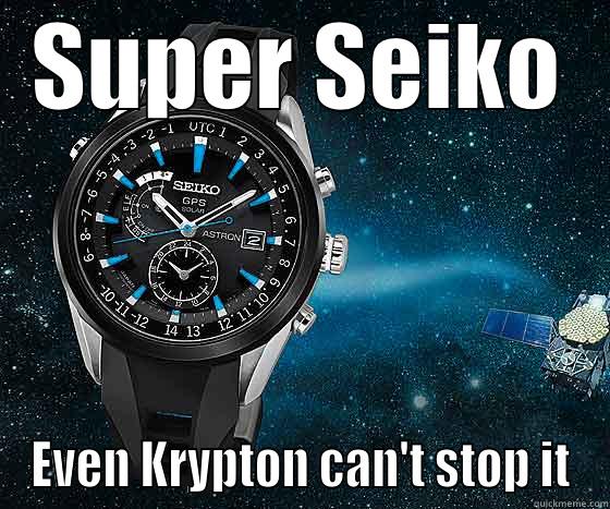 From another world - SUPER SEIKO EVEN KRYPTON CAN'T STOP IT Misc