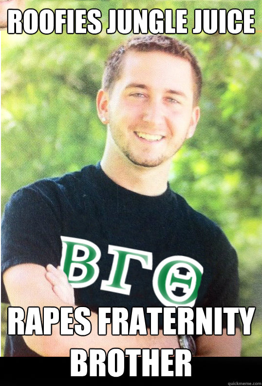Roofies Jungle Juice Rapes Fraternity Brother  