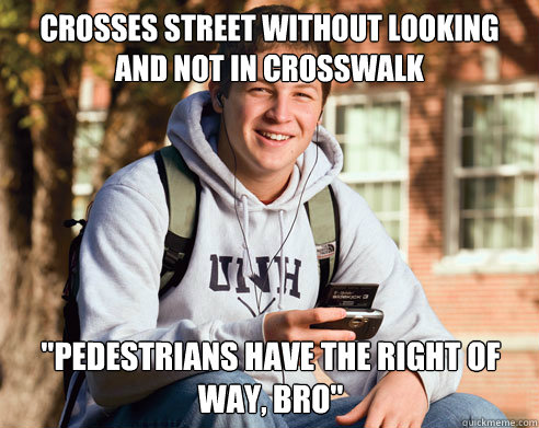 Crosses street without looking and not in crosswalk 