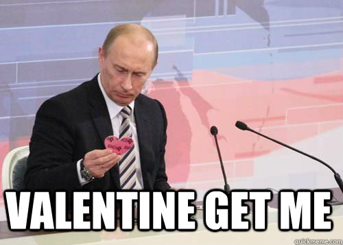 In Soviet Russia Valentine get me - In Soviet Russia Valentine get me  Valentine Putin