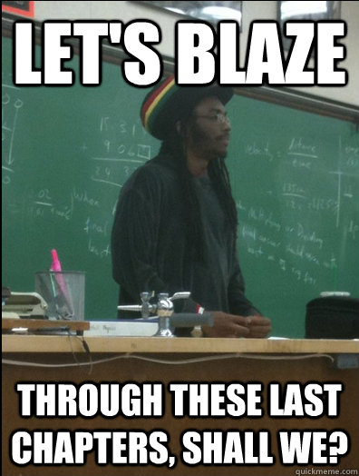 Let's blaze through these last chapters, shall we?  Rasta Science Teacher