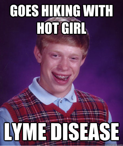 Goes Hiking with hot girl lyme disease  Bad Luck Brian